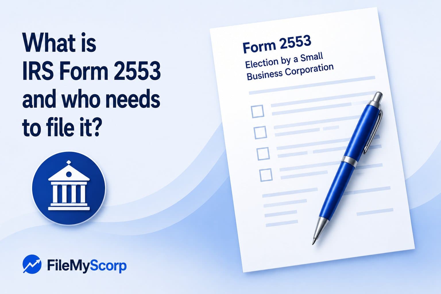 What is IRS Form 2553? The Complete 2026 Guide to Filing Your S Corp Election